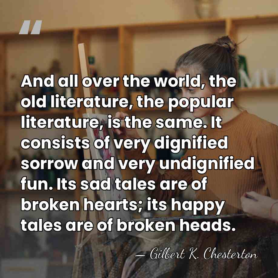 And all over the world, the old literature, the popular literature, is&hellip; - Gilbert K. Chesterton