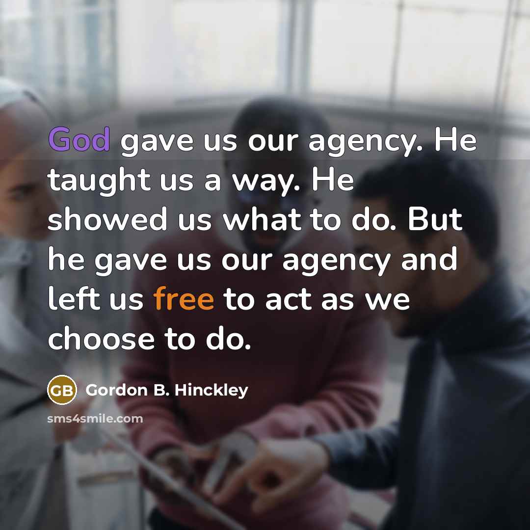 “God gave us our agency. He taught us a way.…” quote by Gordon B. Hinckley