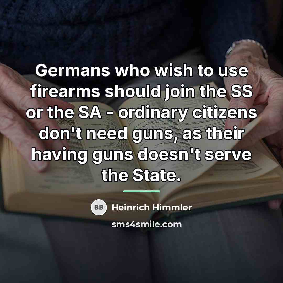 “Germans who wish to use firearms should join the SS…” quote by Heinrich Himmler