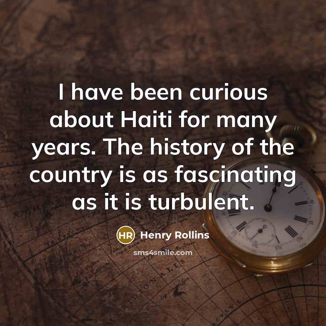 “I have been curious about Haiti for many years. The…” quote by Henry Rollins