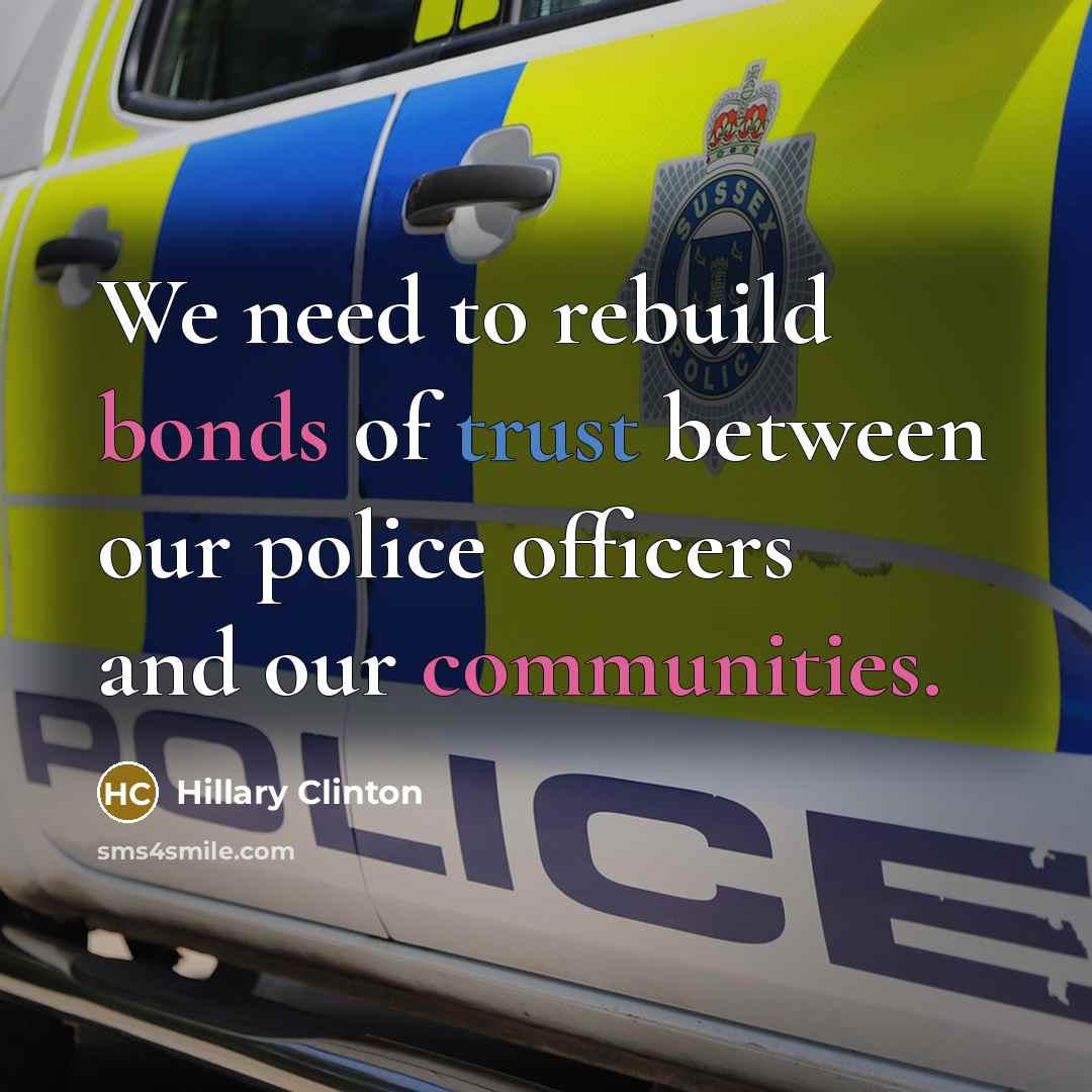 “We need to rebuild bonds of trust between our police…” quote by Hillary Clinton