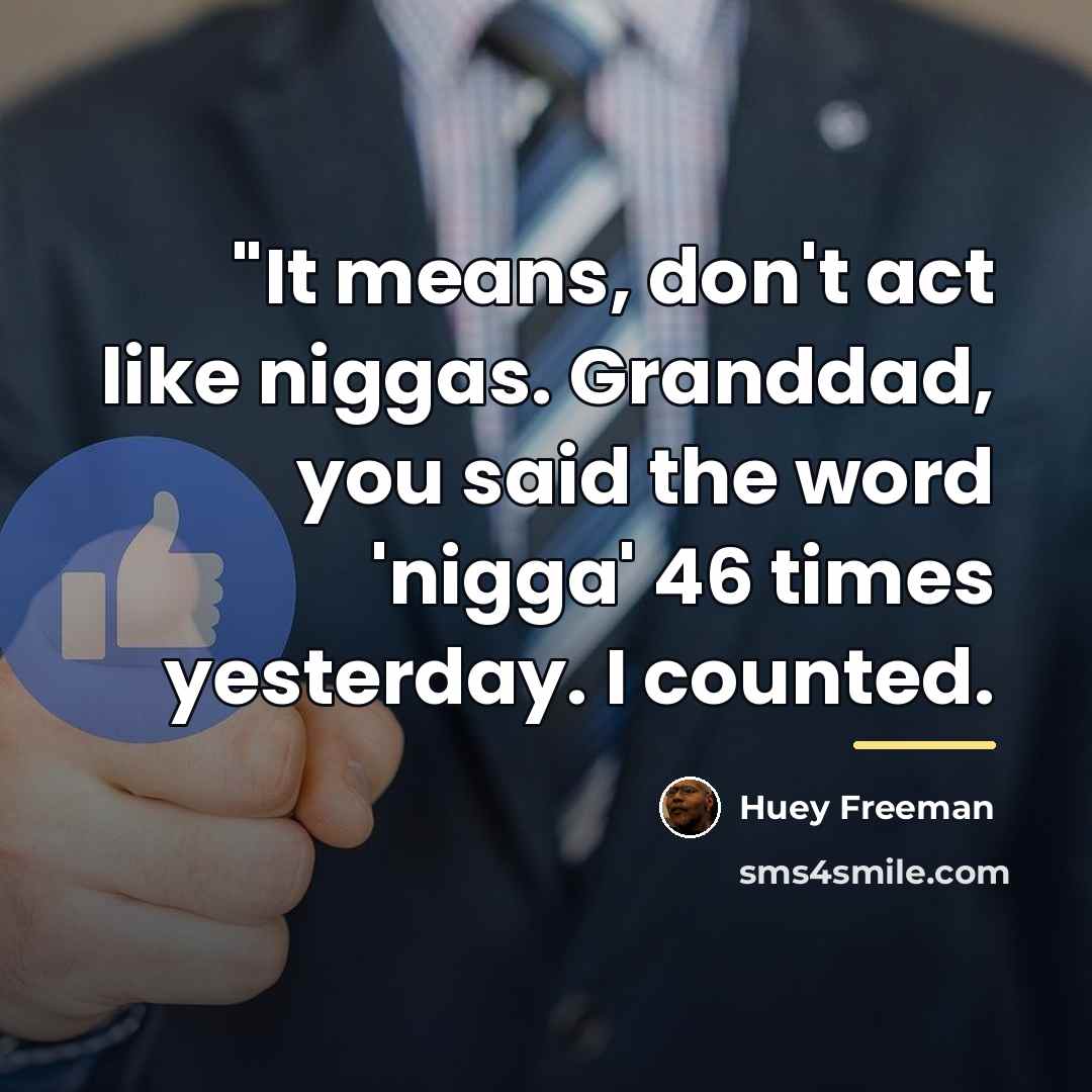 “"It means, don't act like niggas. Granddad, you said the…” quote by Huey Freeman