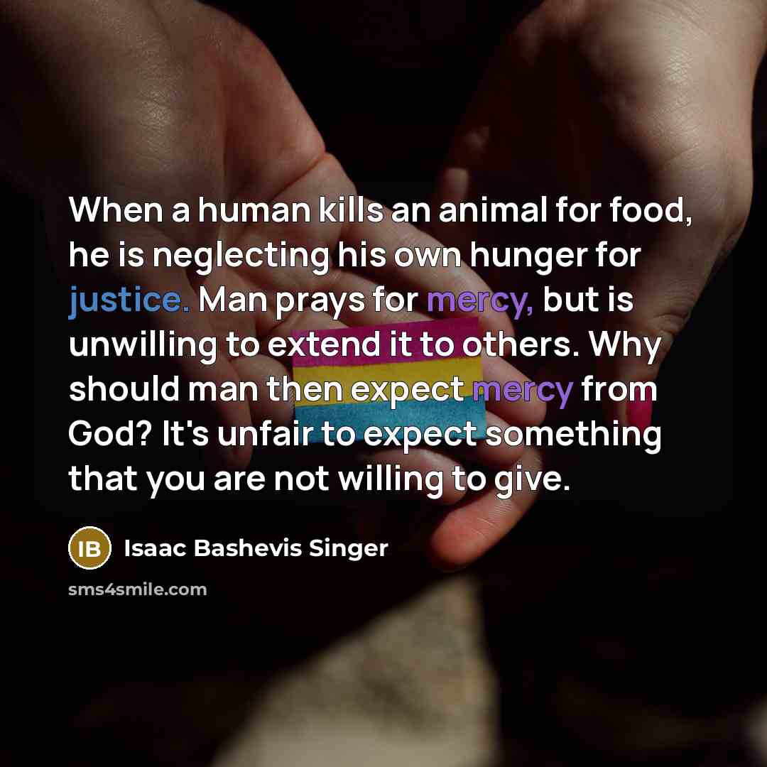 “When a human kills an animal for food, he is…” quote by Isaac Bashevis Singer