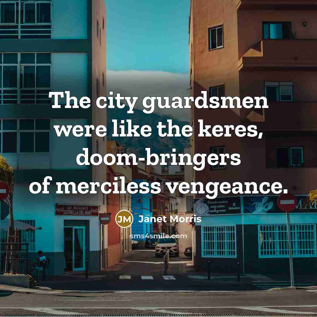 “The city guardsmen were like the keres, doom-bringers of merciless…” quote by Janet Morris
