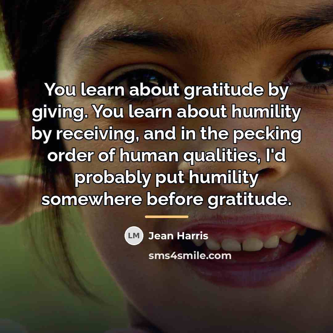 “You learn about gratitude by giving. You learn about humility…” quote by Jean Harris