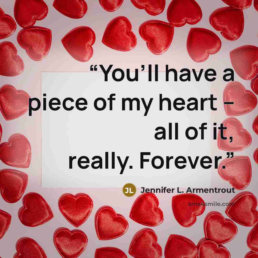 “You’ll have a piece of my heart – all of it, really. Forever.” quote by Jennifer L. Armentrout