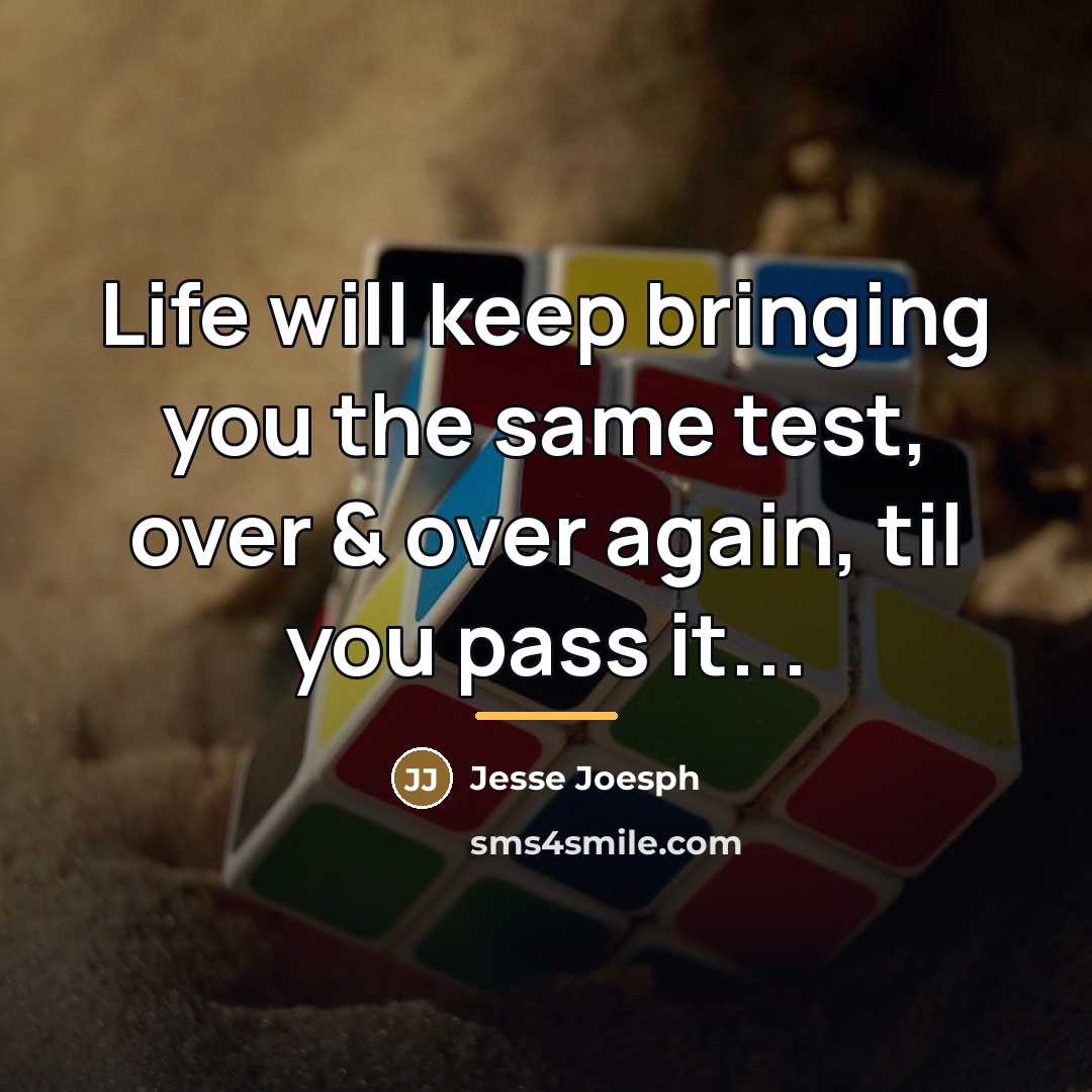 “Life will keep bringing you the same test, over &…” quote by Jesse Joesph