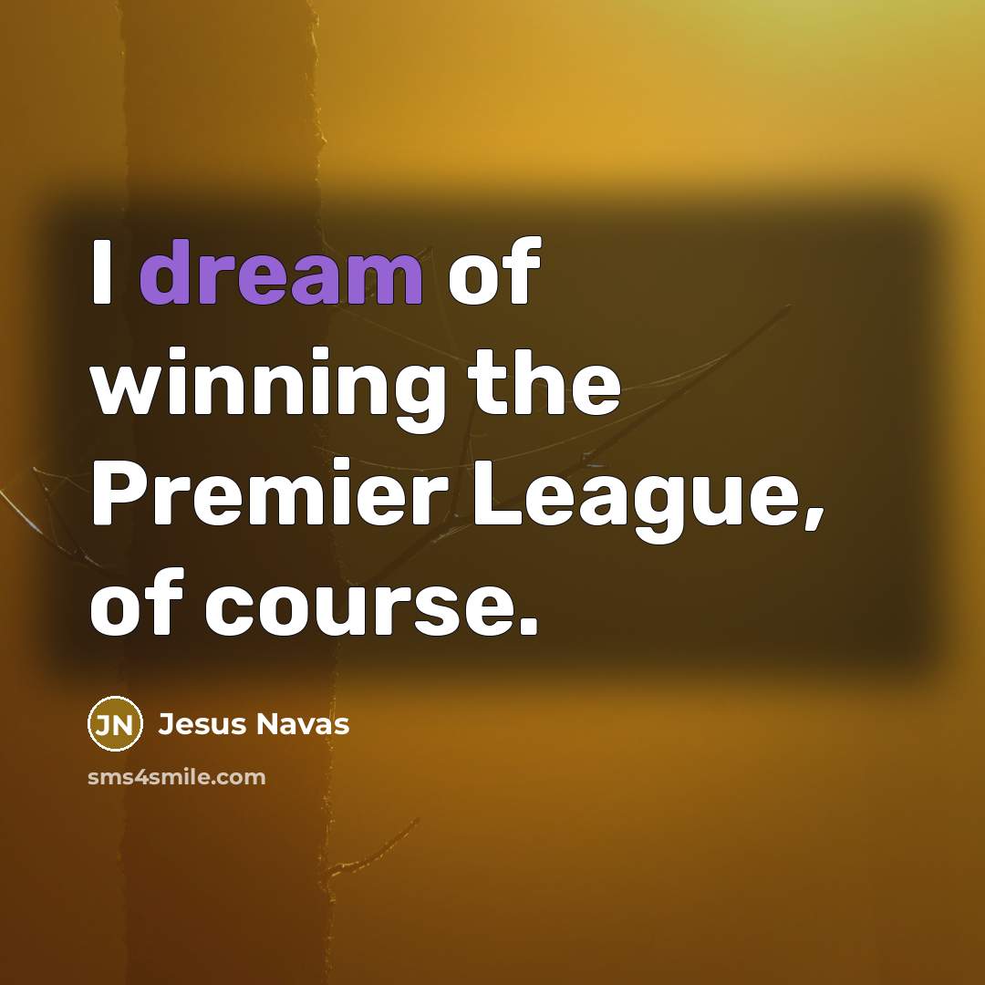 “I dream of winning the Premier League, of course.…” quote by Jesus Navas