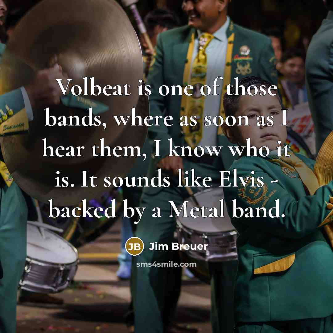 “Volbeat is one of those bands, where as soon as…” quote by Jim Breuer
