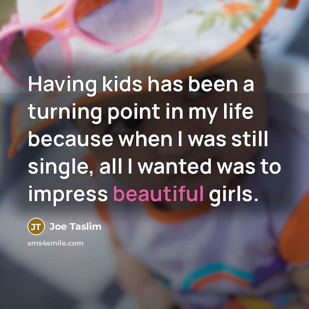 “Having kids has been a turning point in my life…” quote by Joe Taslim