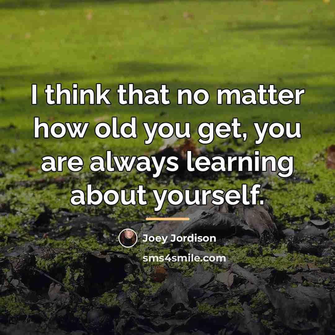 “I think that no matter how old you get, you…” quote by Joey Jordison