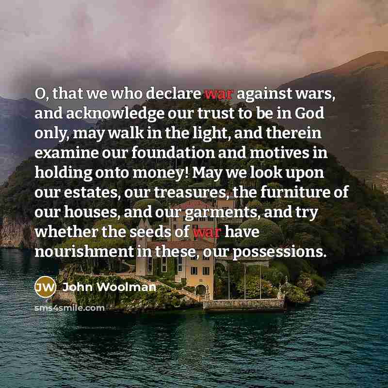 “O, that we who declare war against wars, and acknowledge…” quote by John Woolman