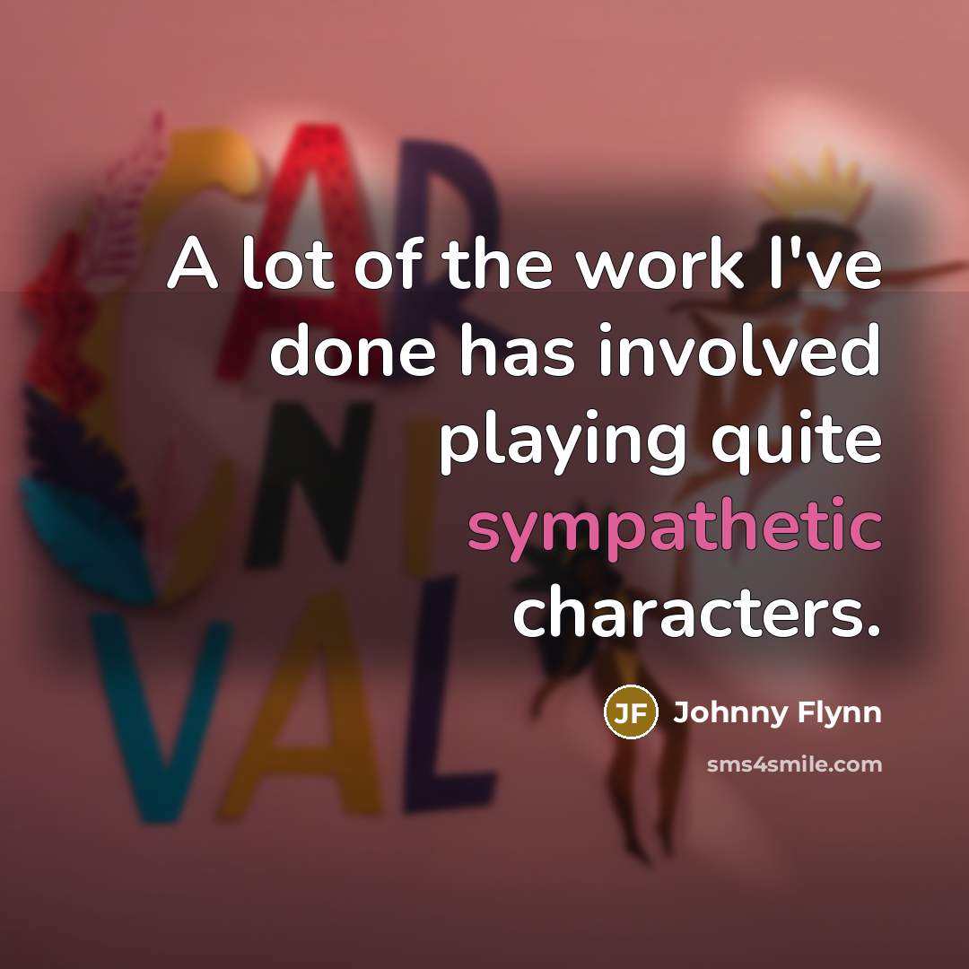 “A lot of the work I've done has involved playing…” quote by Johnny Flynn