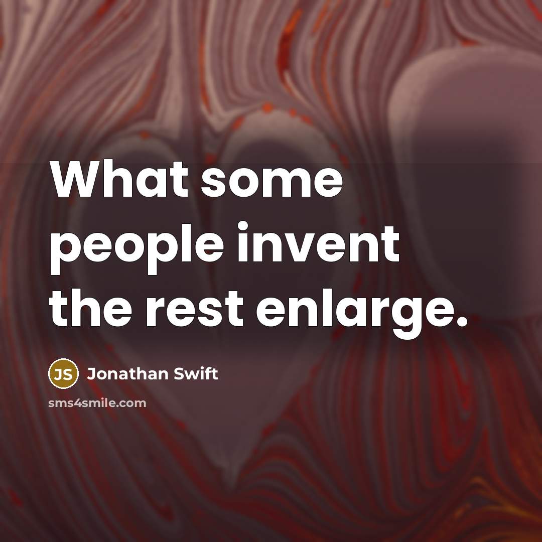 “What some people invent the rest enlarge.…” quote by Jonathan Swift