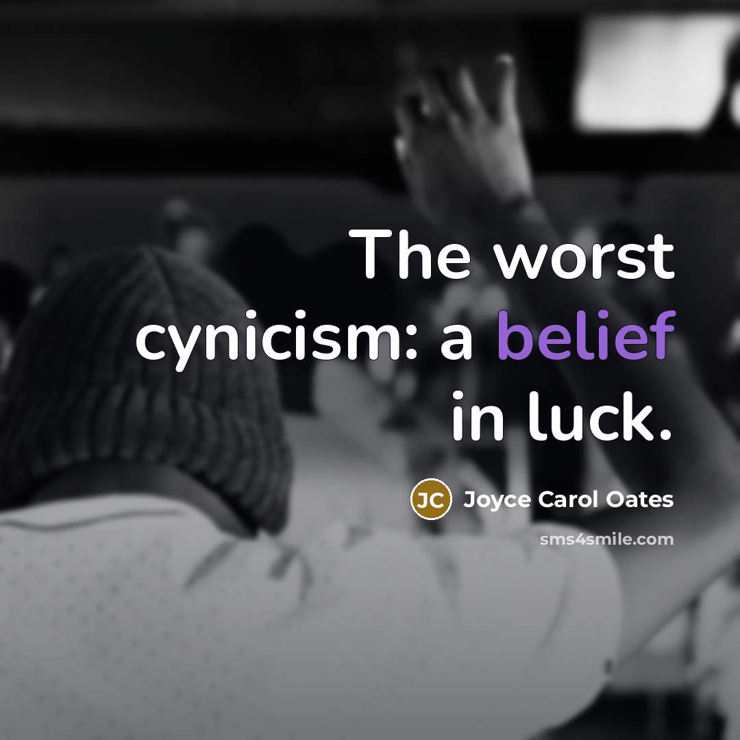 “The worst cynicism: a belief in luck.…” quote by Joyce Carol Oates