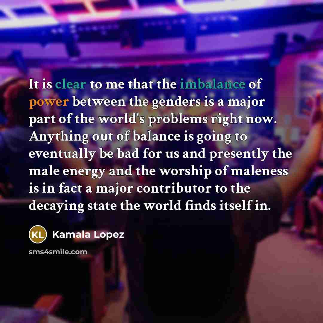 “It is clear to me that the imbalance of power…” quote by Kamala Lopez