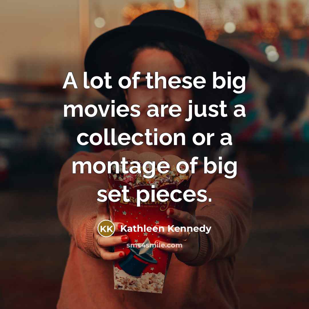 “A lot of these big movies are just a collection…” quote by Kathleen Kennedy
