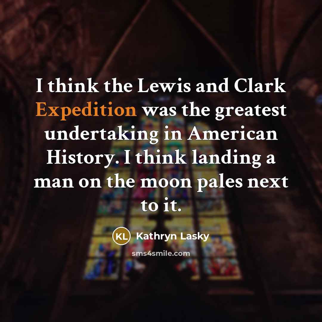 “I think the Lewis and Clark Expedition was the greatest…” quote by Kathryn Lasky