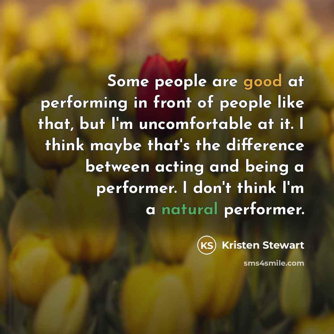 “Some people are good at performing in front of people…” quote by Kristen Stewart