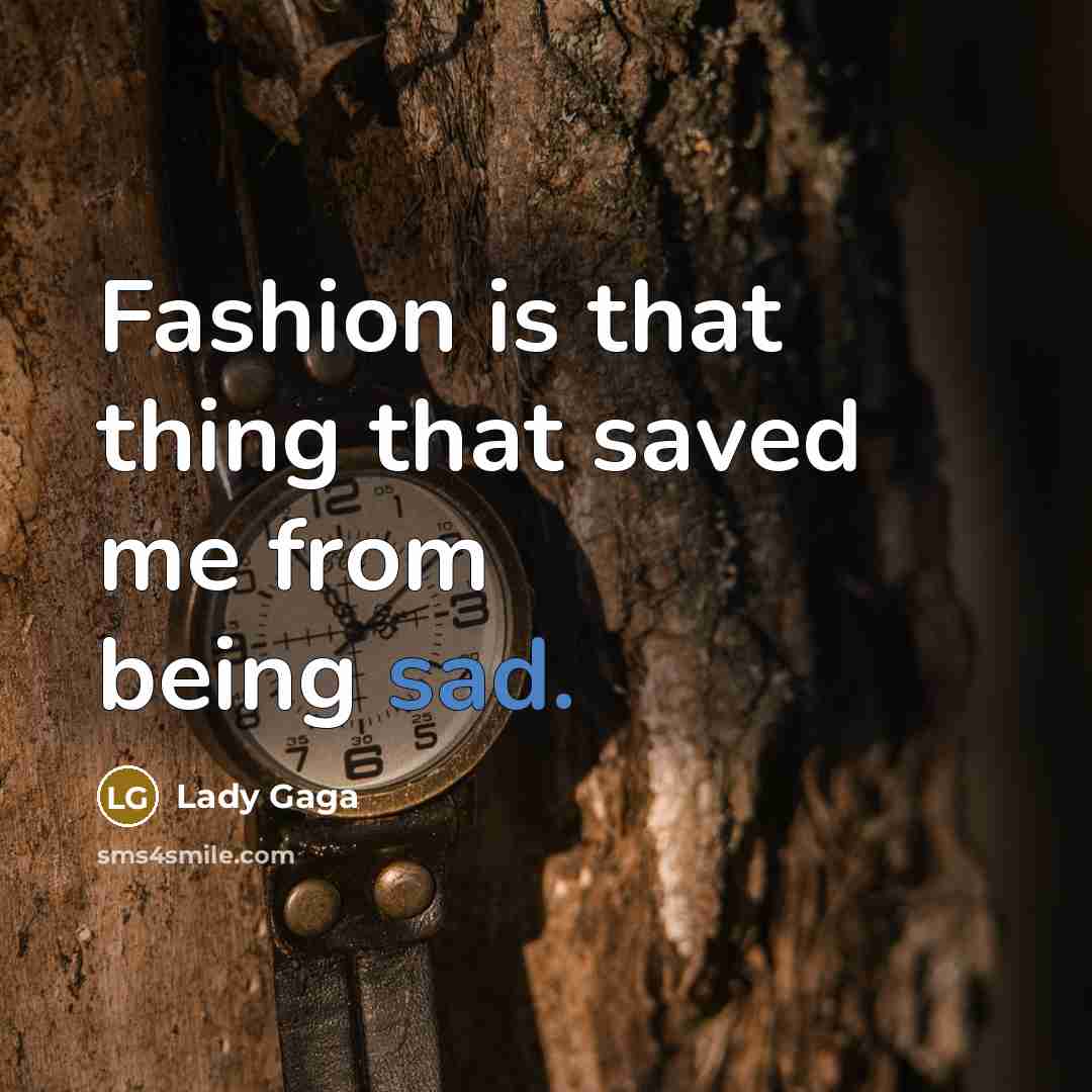 “Fashion is that thing that saved me from being sad.…” quote by Lady Gaga