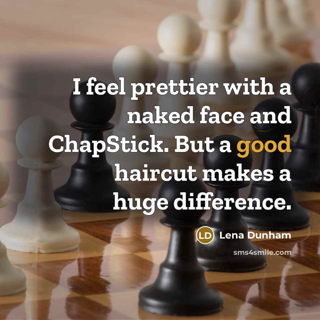 “I feel prettier with a naked face and ChapStick. But…” quote by Lena Dunham