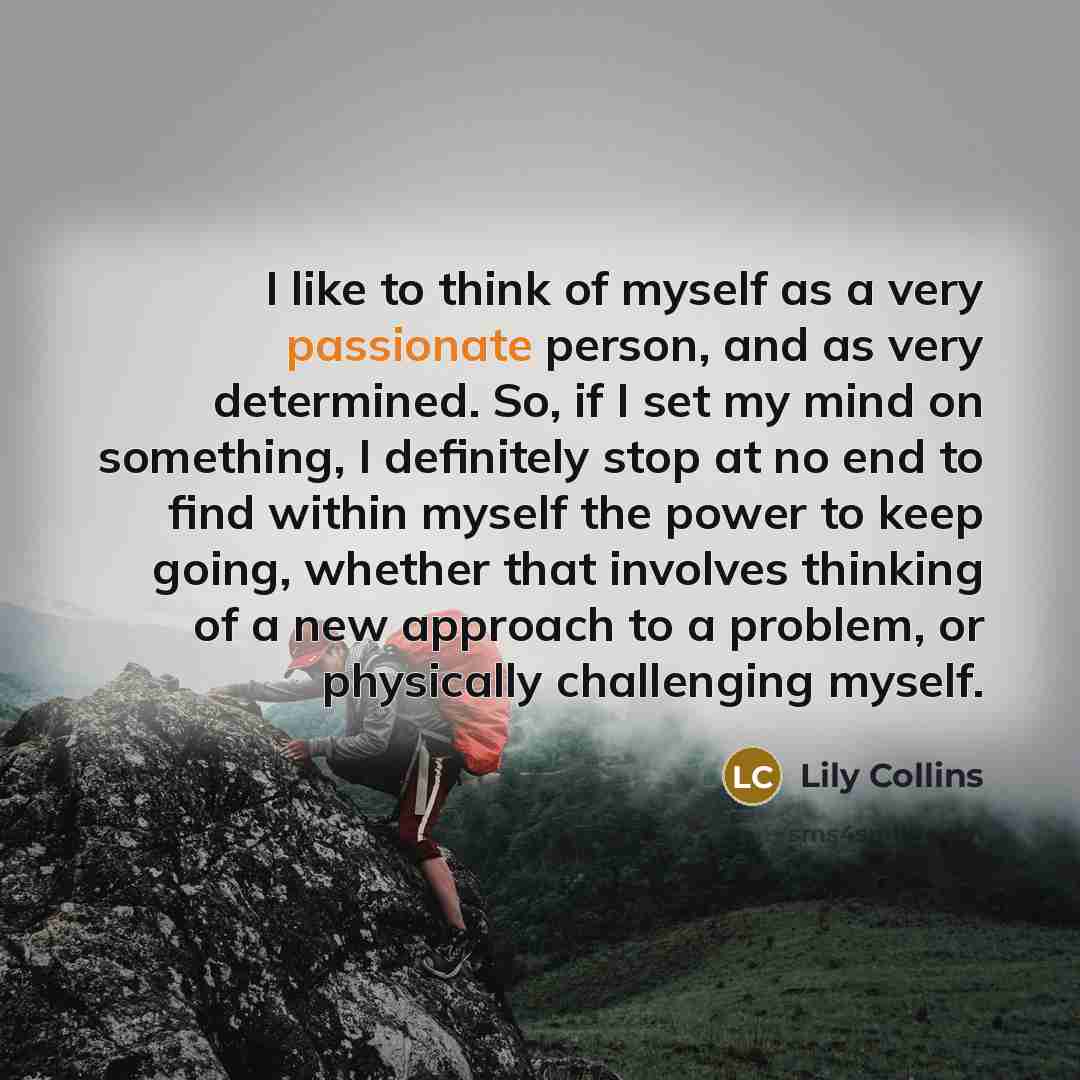 “I like to think of myself as a very passionate…” quote by Lily Collins