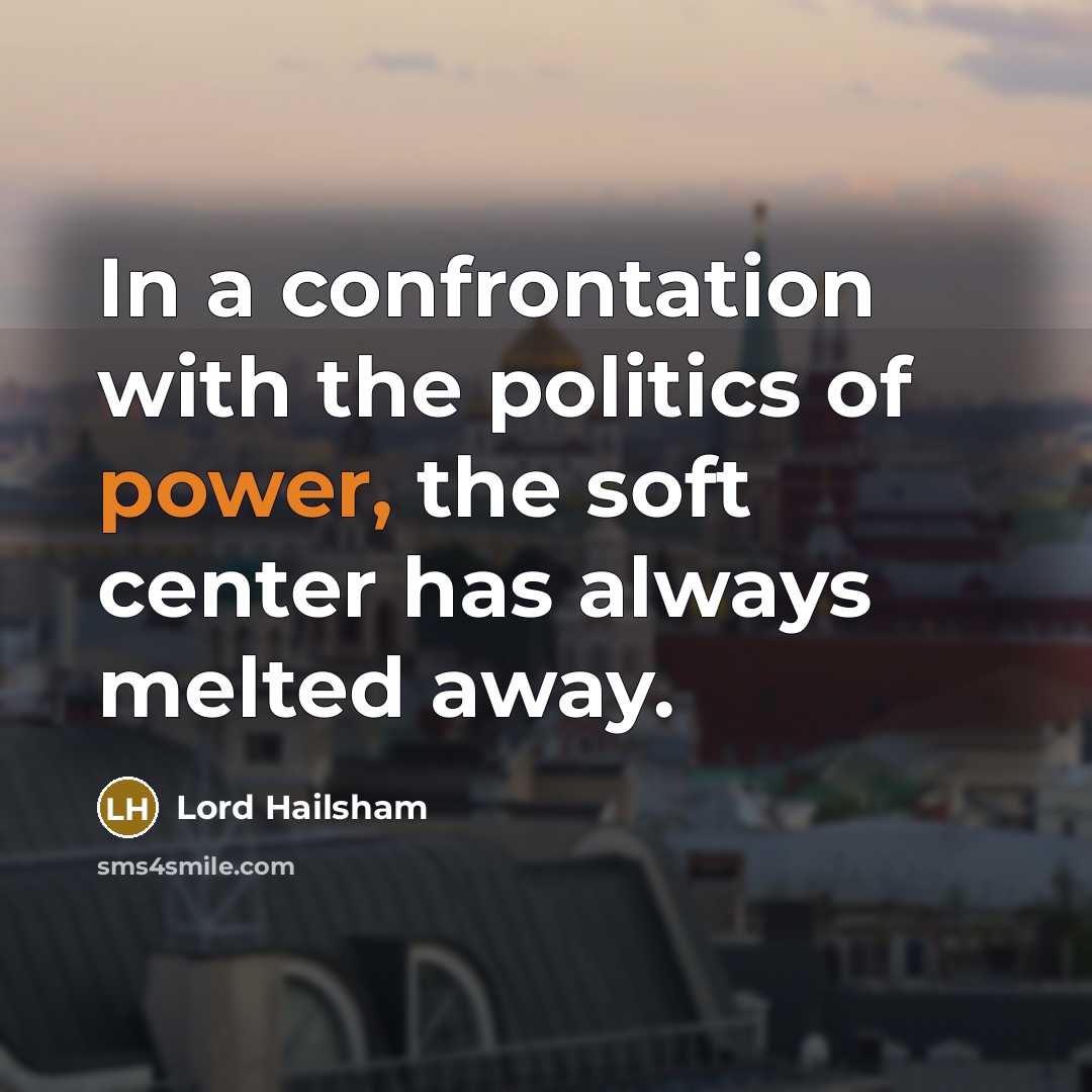 “In a confrontation with the politics of power, the soft…” quote by Lord Hailsham