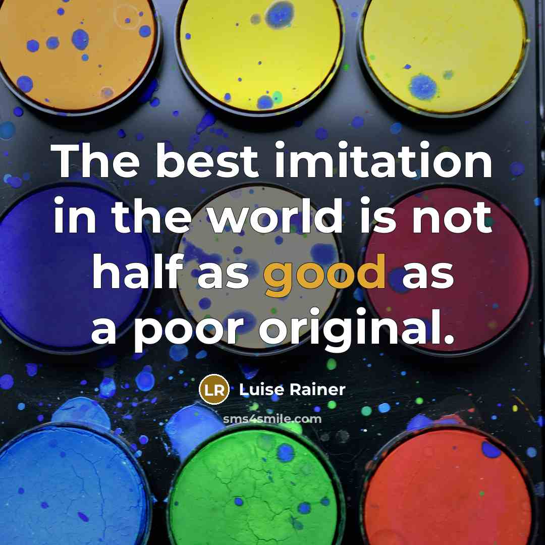 “The best imitation in the world is not half as…” quote by Luise Rainer