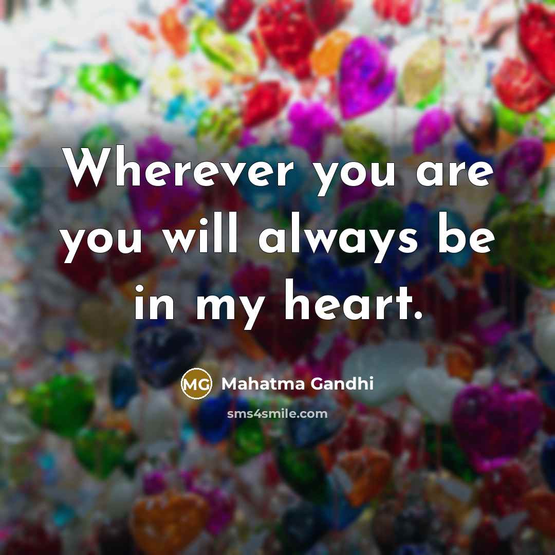 “Wherever you are you will always be in my heart.…” quote by Mahatma Gandhi