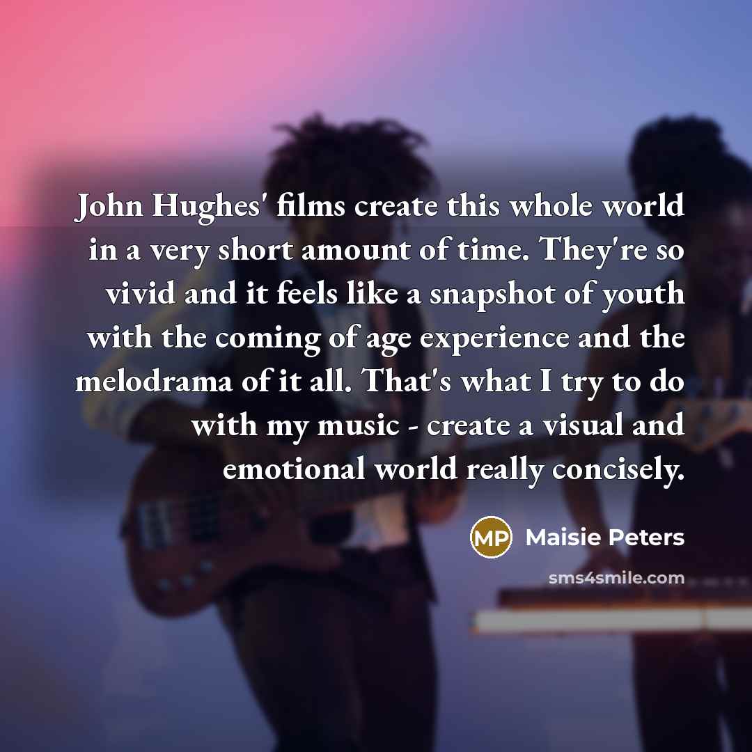 “John Hughes' films create this whole world in a very…” quote by Maisie Peters