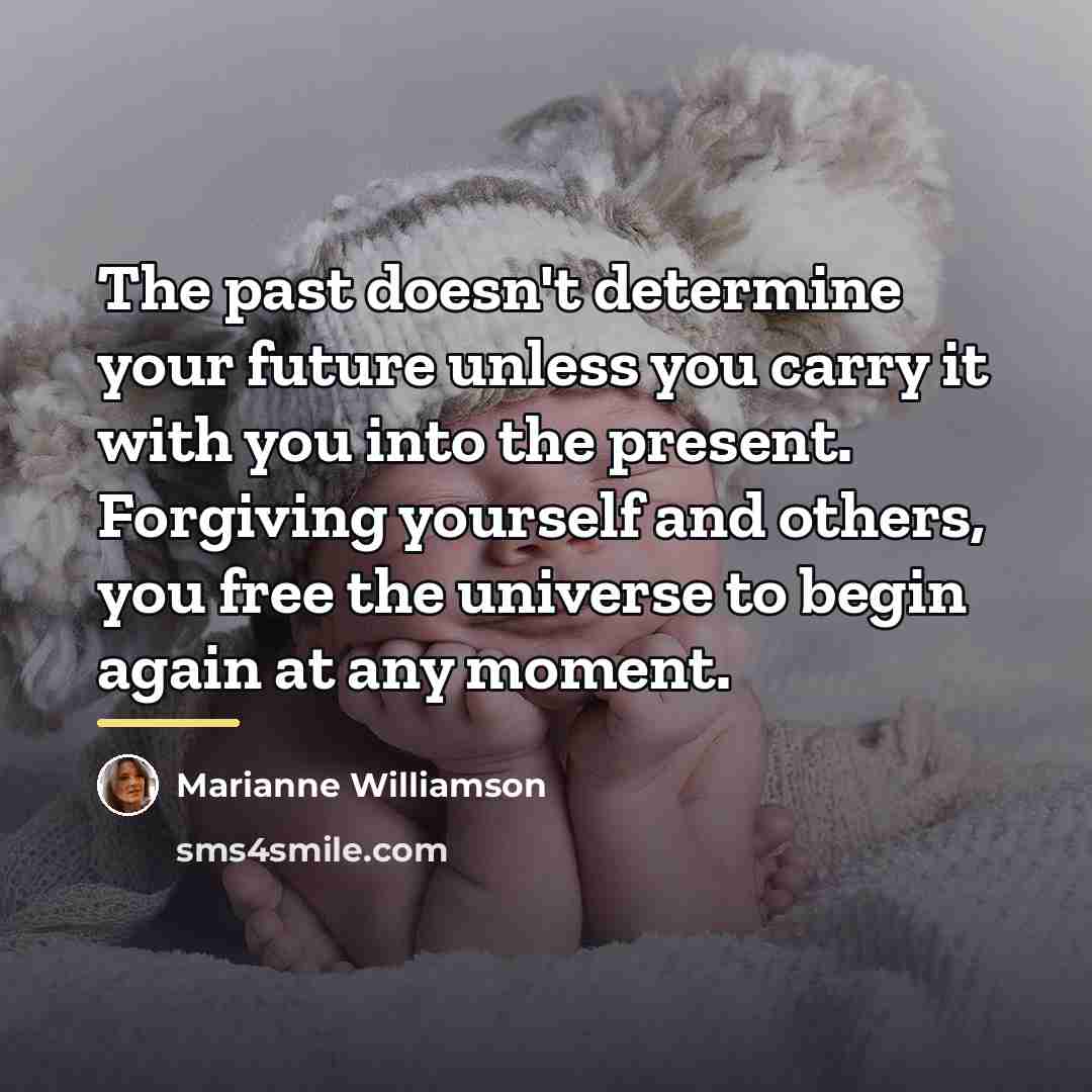 “The past doesn't determine your future unless you carry it…” quote by Marianne Williamson