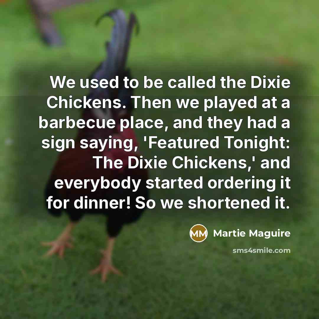“We used to be called the Dixie Chickens. Then we…” quote by Martie Maguire