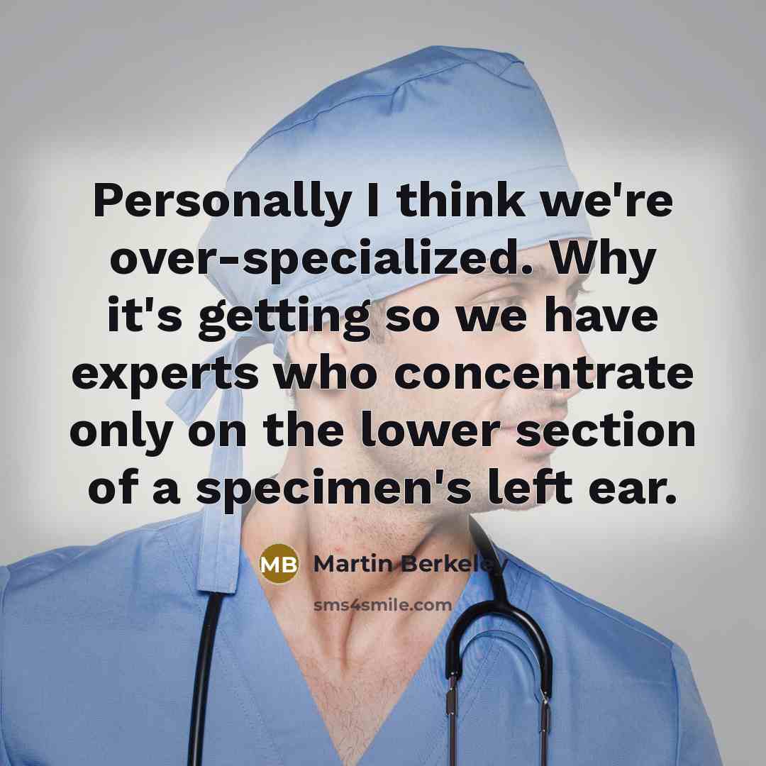 “Personally I think we're over-specialized. Why it's getting so we…” quote by Martin Berkeley