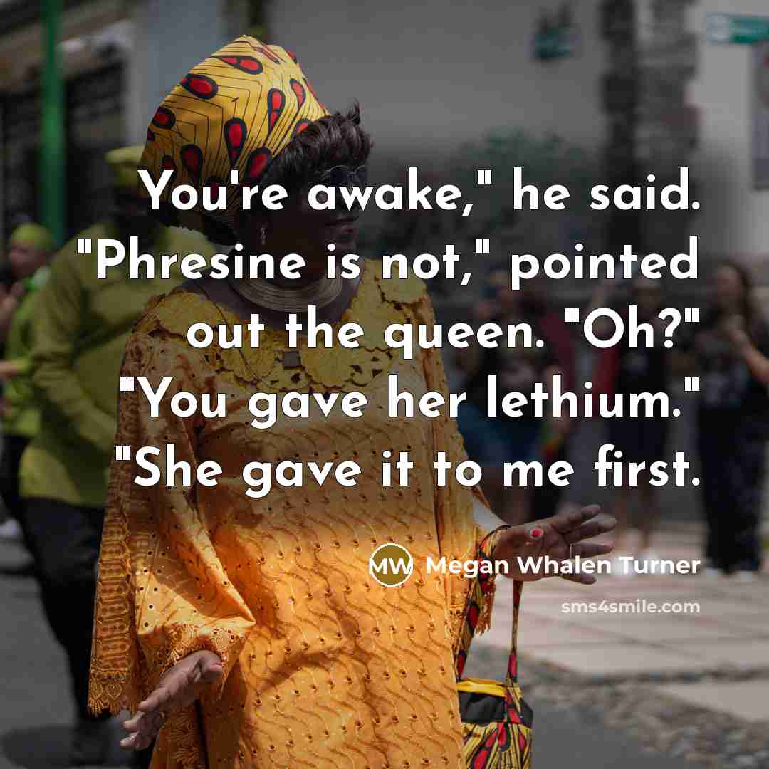 “You're awake," he said. "Phresine is not," pointed out the…” quote by Megan Whalen Turner