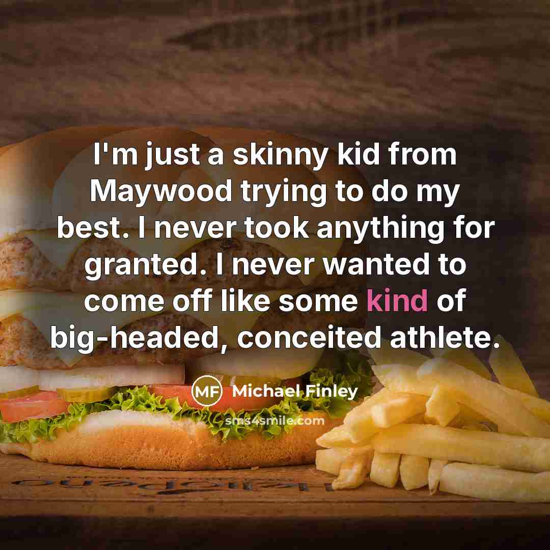 “I'm just a skinny kid from Maywood trying to do…” quote by Michael Finley