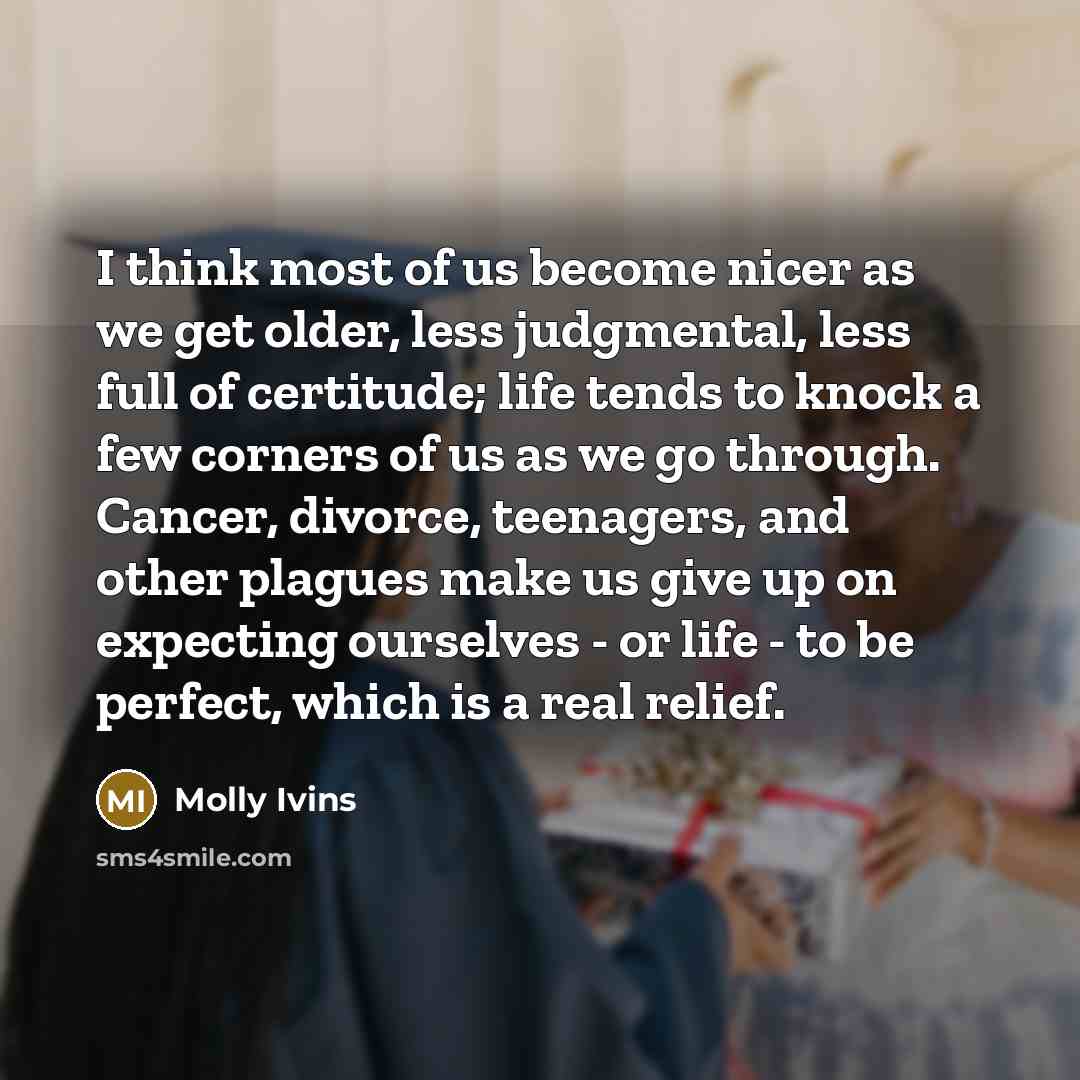 “I think most of us become nicer as we get…” quote by Molly Ivins