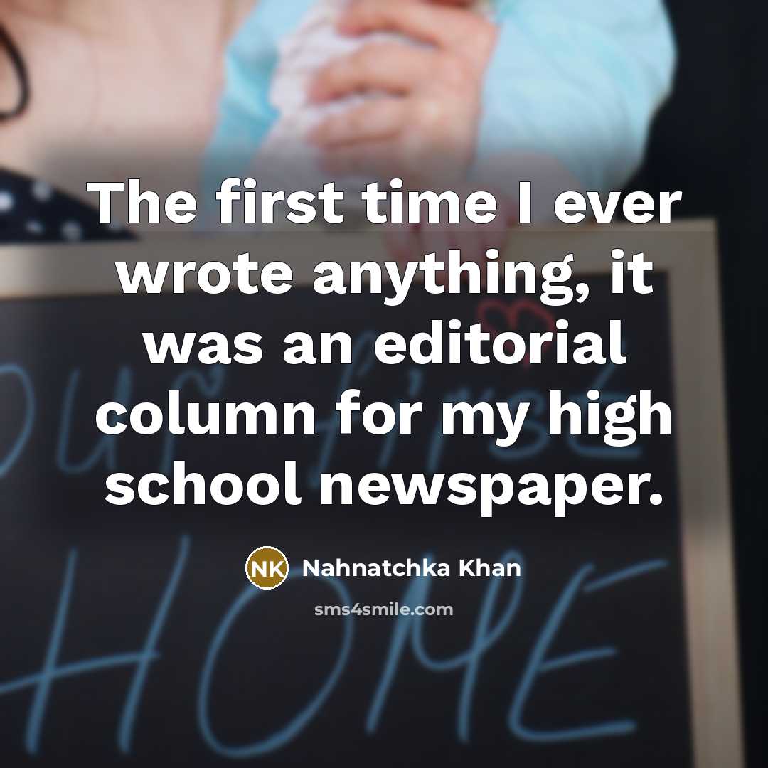 “The first time I ever wrote anything, it was an editorial column for my high school newspaper.” quote by Nahnatchka Khan