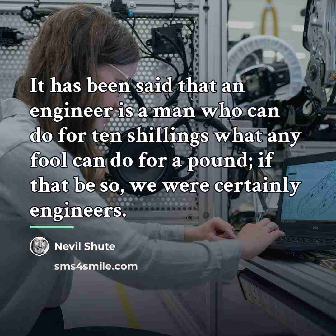 “It has been said that an engineer is a man…” quote by Nevil Shute