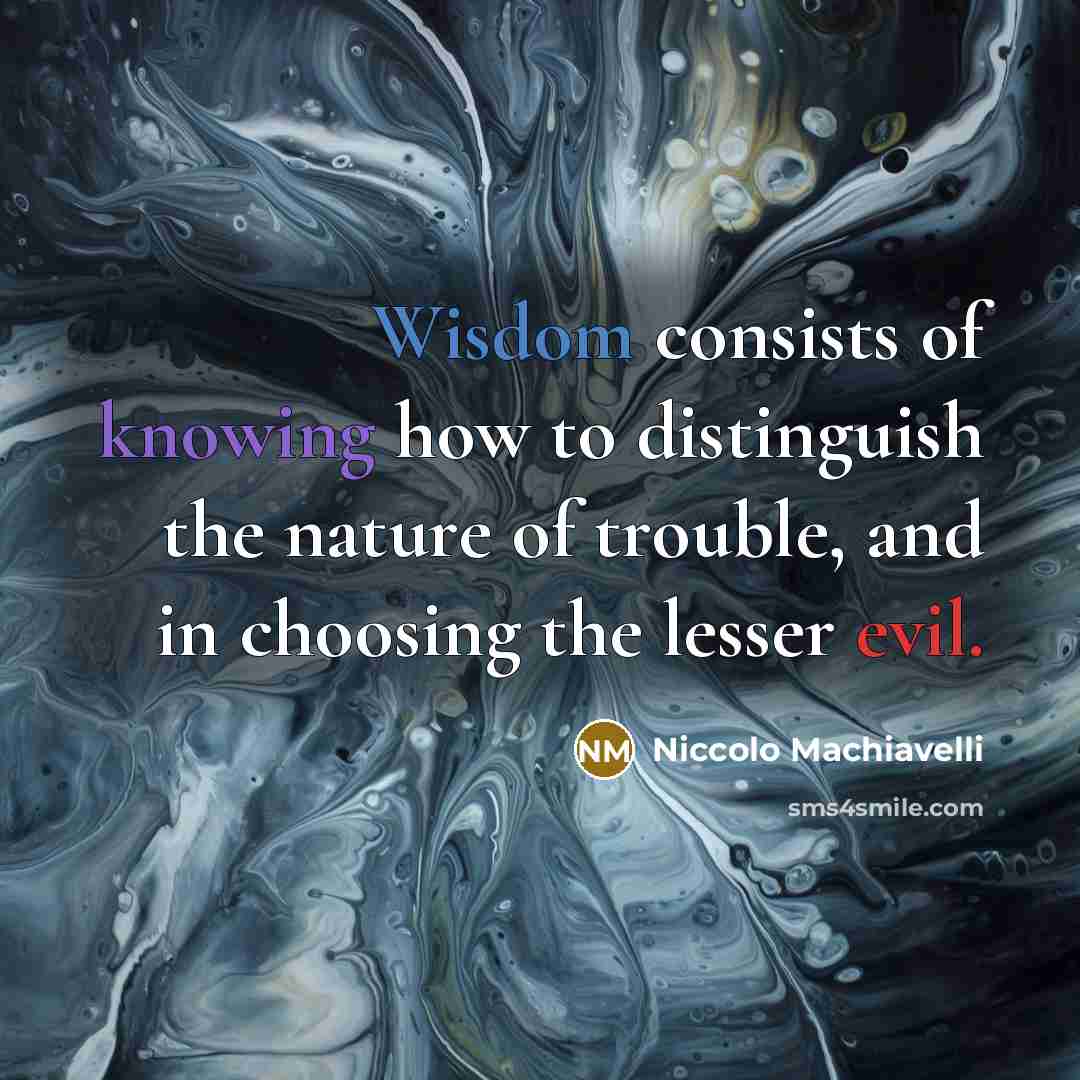 “Wisdom consists of knowing how to distinguish the nature of…” quote by Niccolo Machiavelli
