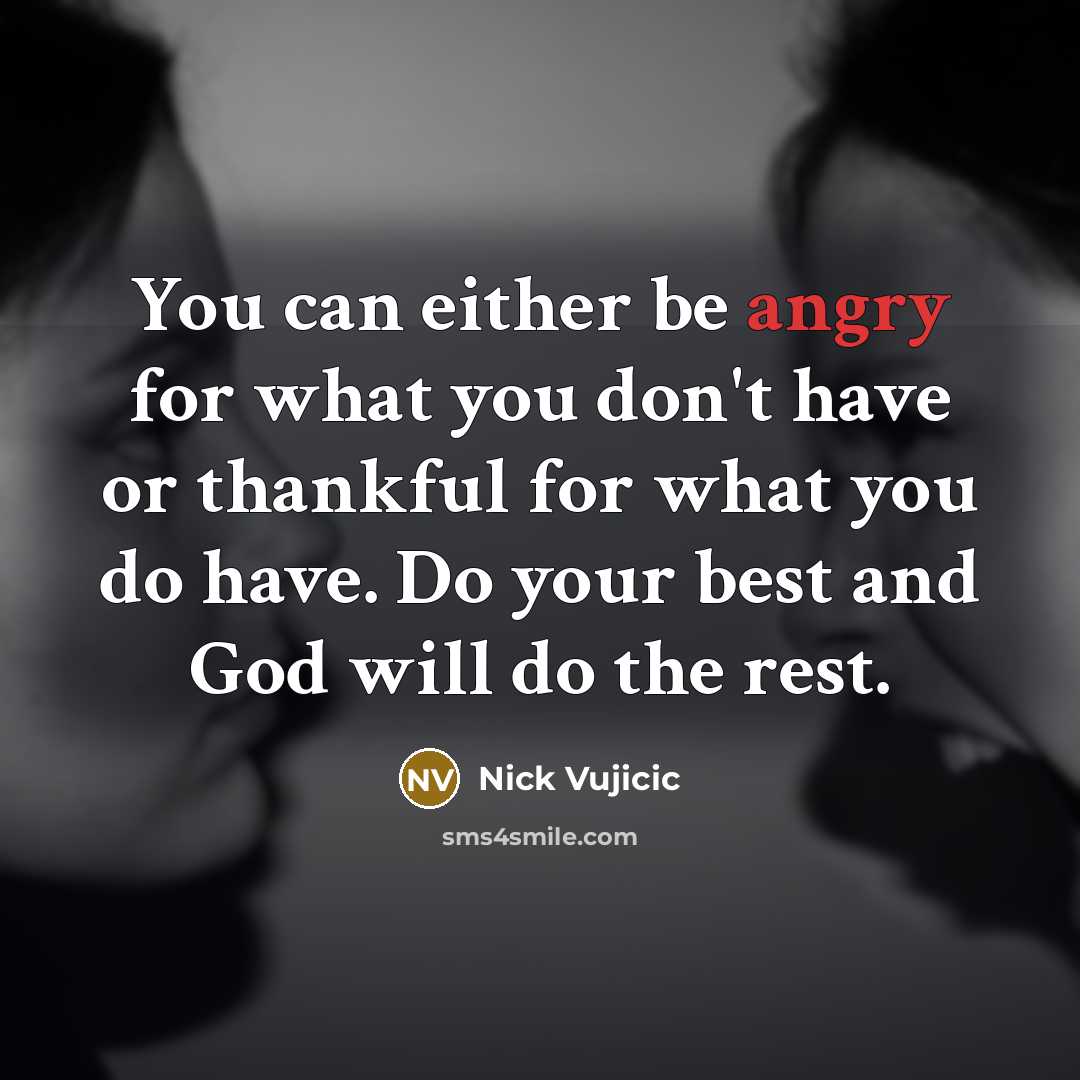“You can either be angry for what you don't have…” quote by Nick Vujicic