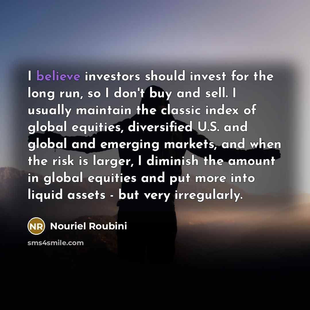 “I believe investors should invest for the long run, so…” quote by Nouriel Roubini