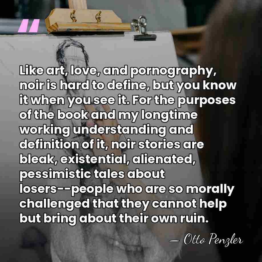 Like art, love, and pornography, noir is hard to define, but you&hellip; - Otto Penzler