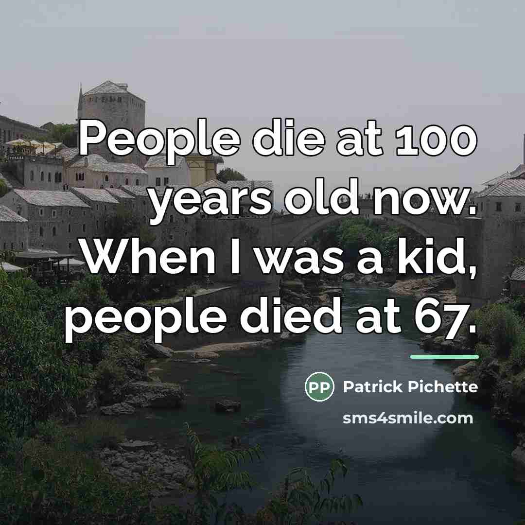 “People die at 100 years old now. When I was…” quote by Patrick Pichette