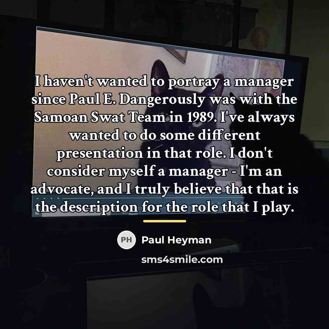 “I haven't wanted to portray a manager since Paul E.…” quote by Paul Heyman