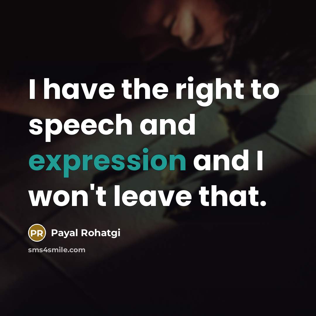 “I have the right to speech and expression and I…” quote by Payal Rohatgi