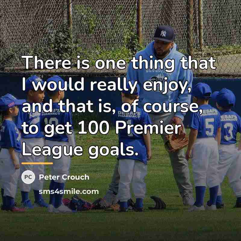 “There is one thing that I would really enjoy, and…” quote by Peter Crouch