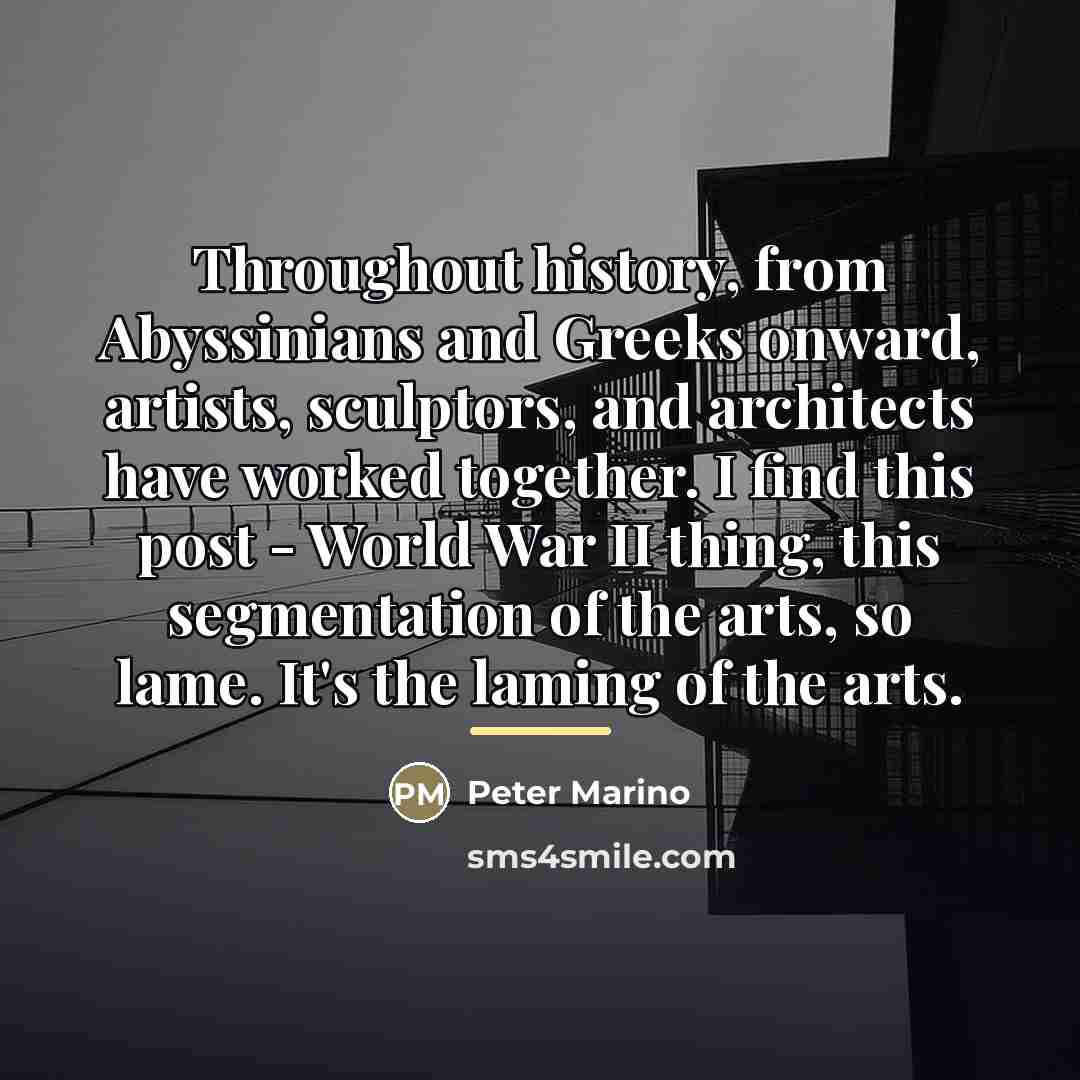 “Throughout history, from Abyssinians and Greeks onward, artists, sculptors, and…” quote by Peter Marino