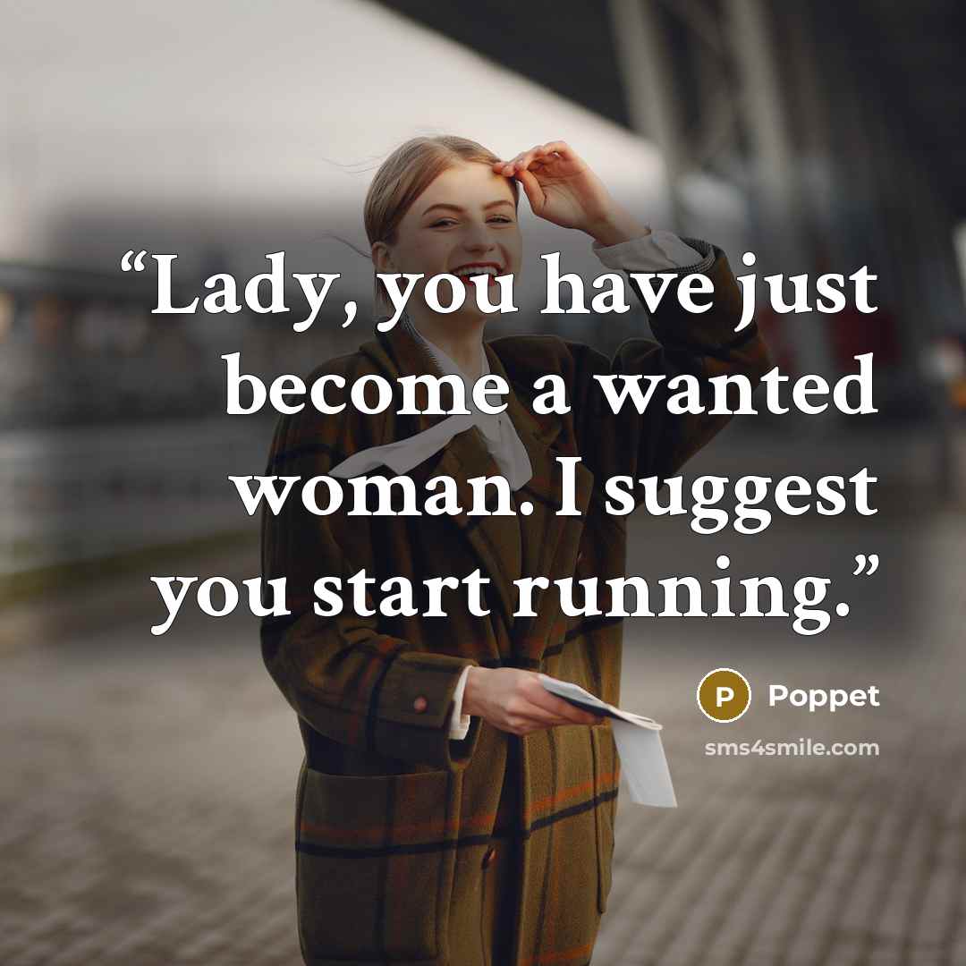 “Lady, you have just become a wanted woman. I suggest you start running.” quote by Poppet