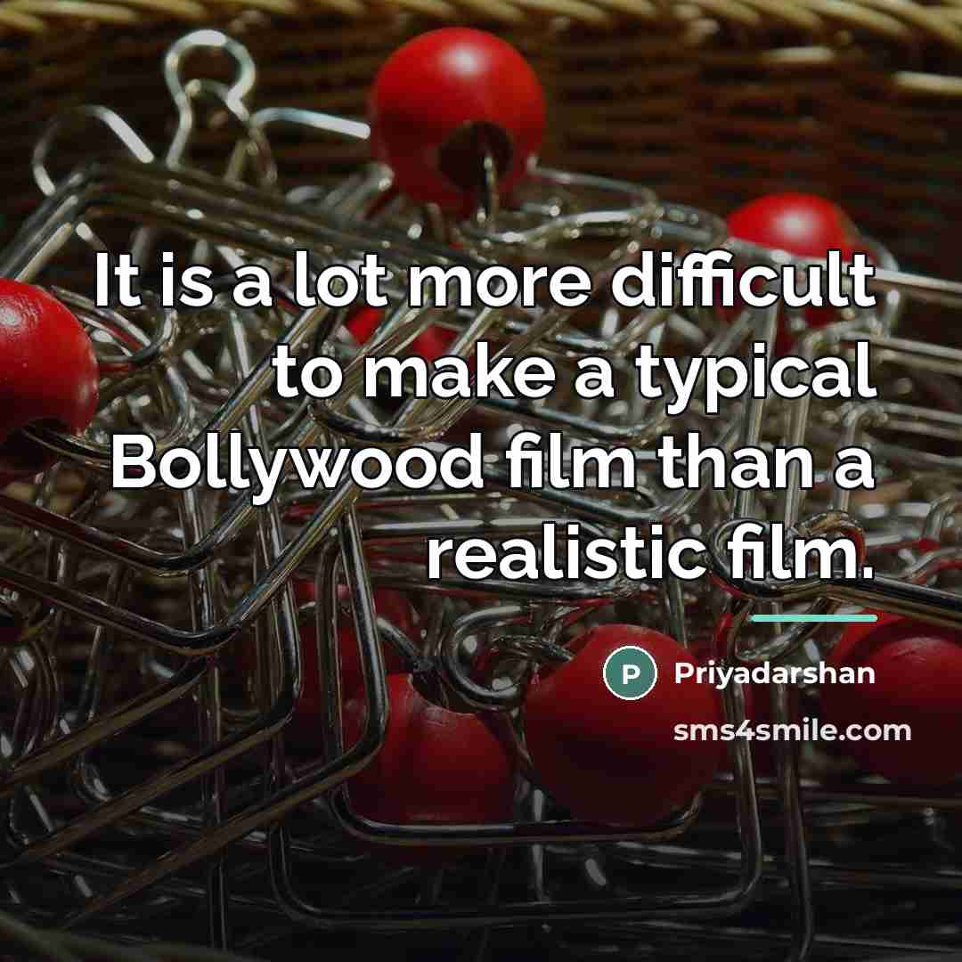 “It is a lot more difficult to make a typical…” quote by Priyadarshan
