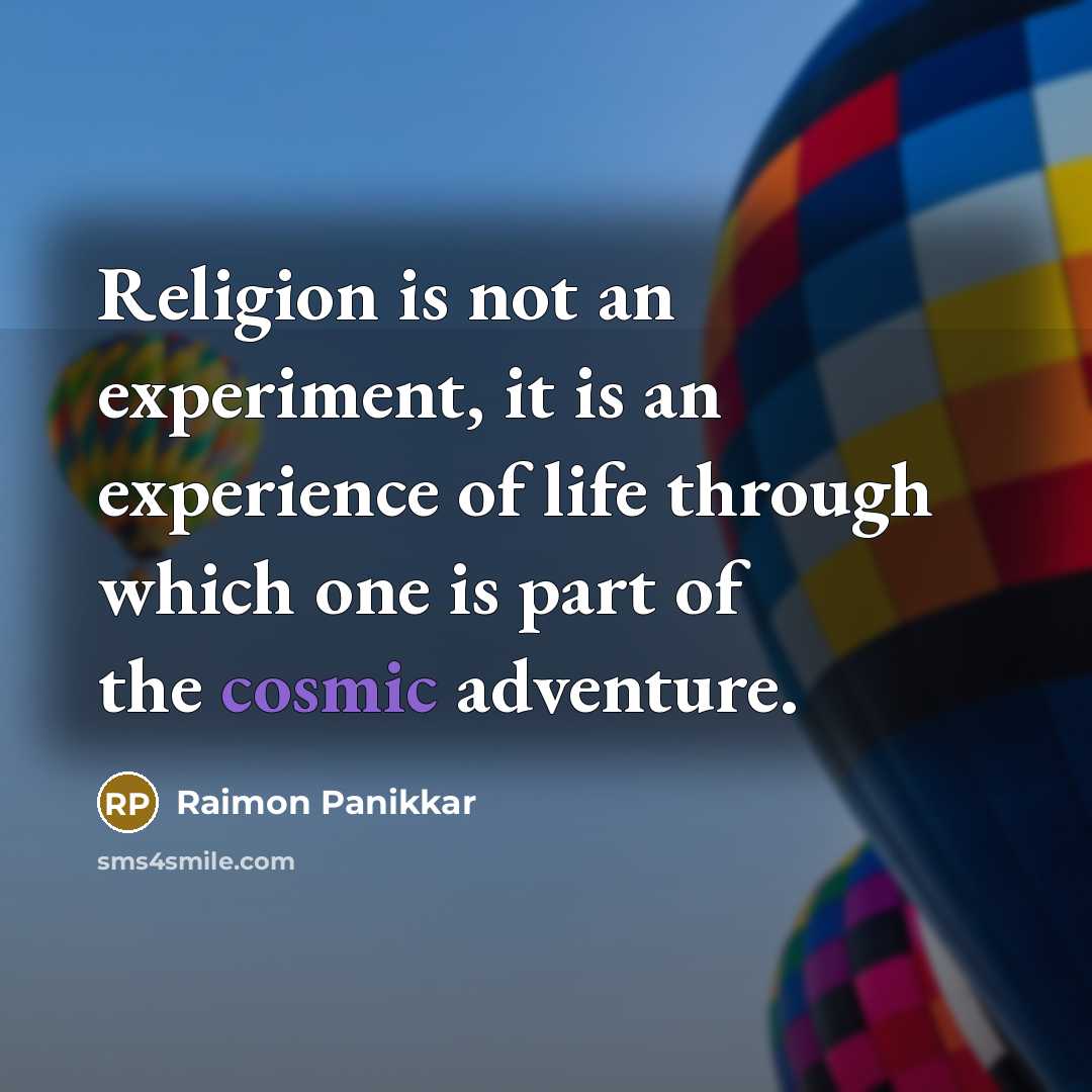 “Religion is not an experiment, it is an experience of…” quote by Raimon Panikkar
